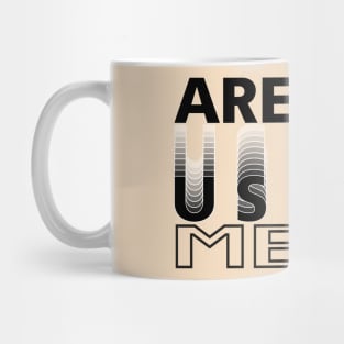 Are you using me? Mug